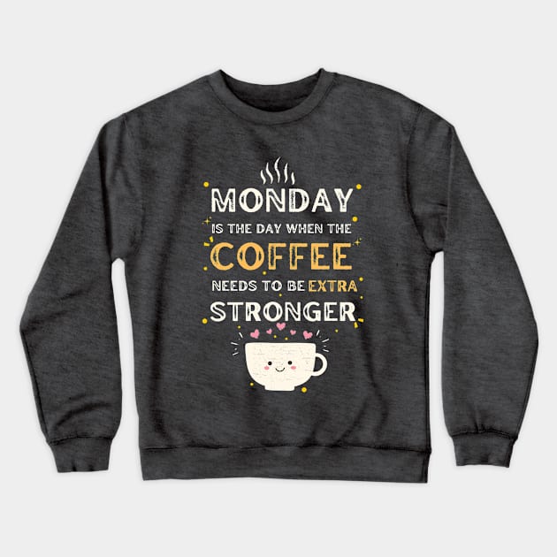 Monday is the day when the coffee needs to be extra stronger Crewneck Sweatshirt by GARGI'S